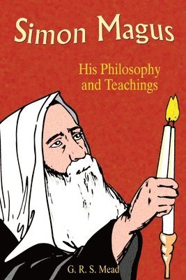 bokomslag Simon Magus: His Philosophy and Teachings
