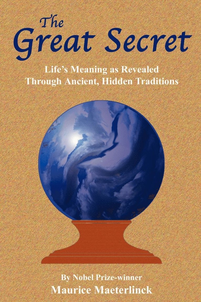 Maurice Maeterlinck - The Great Secret: Life's Meaning as Revealed Through Ancient, Hidden Traditions, Häftad