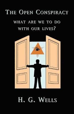 bokomslag The Open Conspiracy: What Are We To Do With Our Lives?