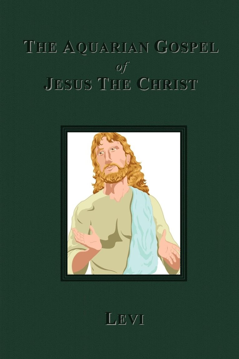 The Aquarian Gospel of Jesus The Christ