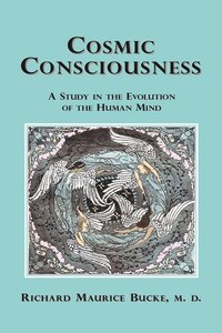 bokomslag Cosmic Consciousness: A Study in the Evolution of the Human Mind