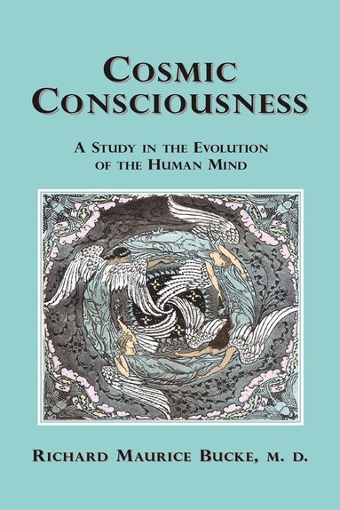 bokomslag Cosmic Consciousness: A Study in the Evolution of the Human Mind