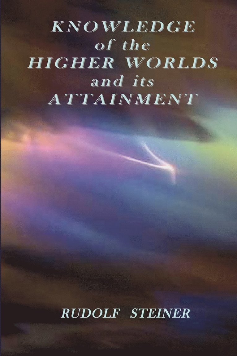 Knowledge of the Higher Worlds and Its Attainment 1