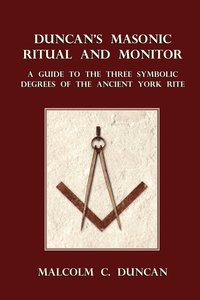 bokomslag Duncan's Masonic Ritual and Monitor: A Guide to the Three Symbolic Degrees of the Ancient York Rite