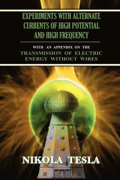 bokomslag Experiments With Alternate Currents of High Potential and High Frequency