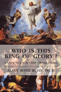 bokomslag Who is This King of Glory?: A Critical Study of the Christos-Messiah Tradition