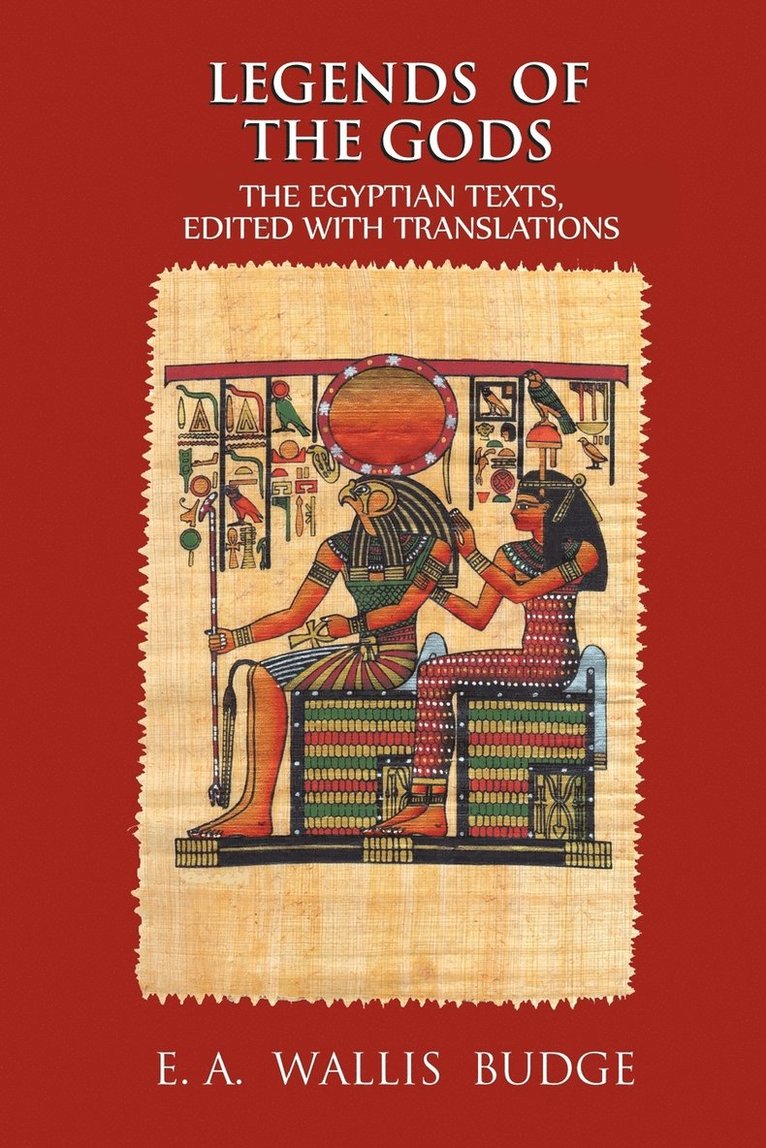 Legends of the Gods: The Egyptian Texts, Edited with Translations