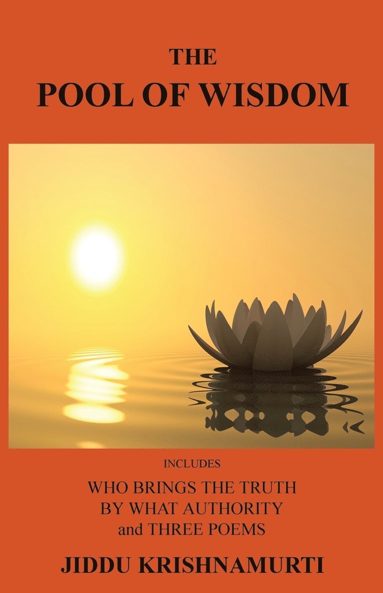 Jiddu Krishnamurti - The Pool of Wisdom: Includes Who Brings the Truth, by What Authority and Three Poems, Häftad