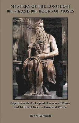 Mystery of the Long Lost 8th, 9th and 10th Books of Moses