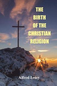 bokomslag The Birth of the Christian Religion