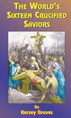 bokomslag The World's Sixteen Crucified Saviors