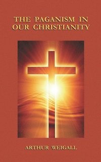 bokomslag Paganism in Our Christianity