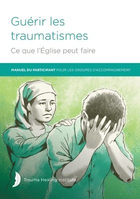 bokomslag Guérir les traumatismes Ce que l'Église peut faire