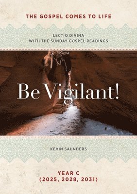 Kevin Saunders - Be Vigilant! The Gospels Come to Life: Lectio Divina with the Sunday Gospel Readings, Häftad