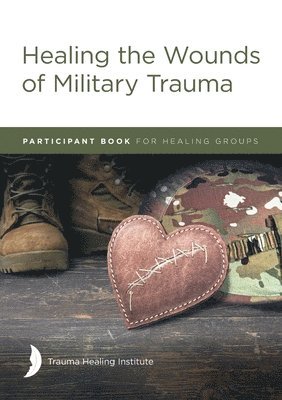 Healing the Wounds of Military Trauma Participant Book 1