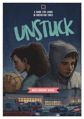 Unstuck: A Guide for Living in Uncertain Times with Leader's Guide 1