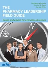 bokomslag The Pharmacy Leadership Field Guide