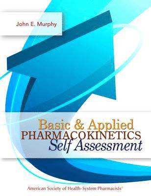 John E. Murphy - Basic & Applied Pharmacokinetics Self Assessment, Häftad