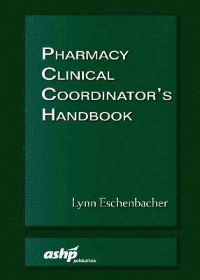 Lynn Eschenbacher - Pharmacy Clinical Coordinator's Handbook, Häftad