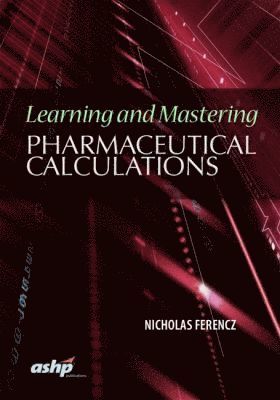 Nicolas Ferencz - Learning and Mastering Pharmaceutical Calculations, Häftad