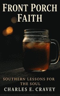 bokomslag Front Porch Faith: Southern Lessons for the Soul