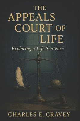 bokomslag The Appeals Court of Life: Exploring a Life Sentence