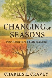 bokomslag Changing of Seasons: Four Reflections on Life's Seasons
