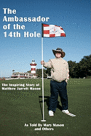 bokomslag The Ambassador of the 14th Hole: The Inspiring Story of Matthew Jarrett Mason