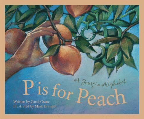 Carol Crane - P Is for Peach: A Georgia Alphabet, Inbunden