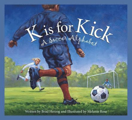 Brad Herzog - K is for Kick: A Soccer Alphabet, Inbunden