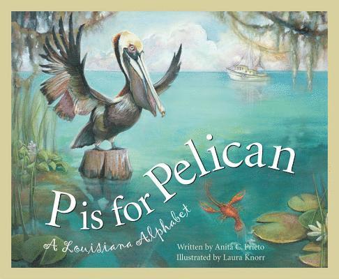 P Is for Pelican: A Louisiana Alphabet 1