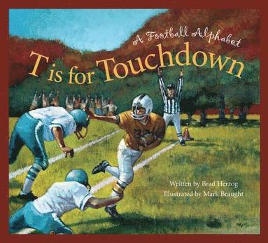 bokomslag T Is for Touchdown: A Football Alphabet