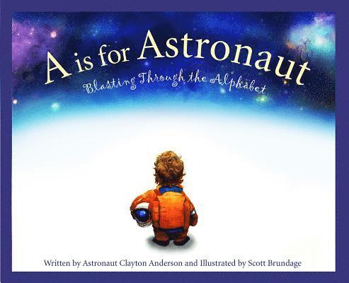 A is for Astronaut: Blasting Through the Alphabet 1