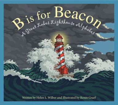 bokomslag B Is for Beacon: A Great Lakes Lighthouse Alphabet