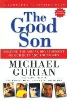 The Good Son: Shaping the Moral Development of Our Boys and Young Men 1