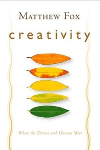 bokomslag Creativity: Where the Divine and Human Meet