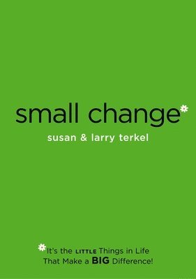 Small Change: It's the Little Things in Life That Make a Big Difference! 1