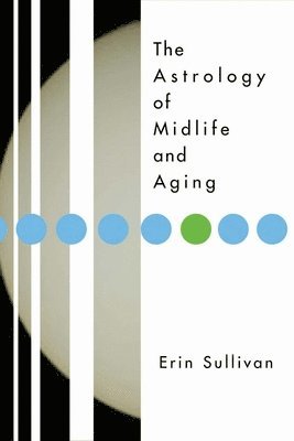 Erin Sullivan - Astrology of Midlife and Aging, Häftad
