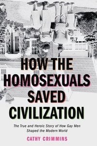 bokomslag How the Homosexuals Saved Civilization