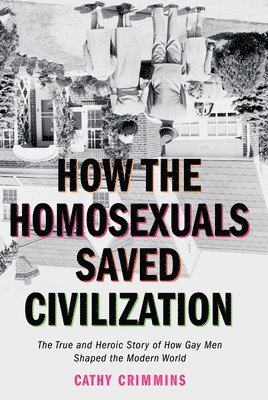 bokomslag How the Homosexuals Saved Civilization