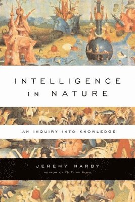 Jeremy Narby - Intelligence in Nature: An Inquiry Into Knowledge, Häftad