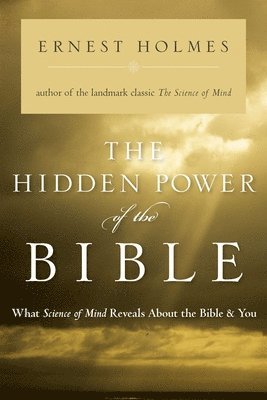 bokomslag The Hidden Power of the Bible: What Science of Mind Reveals about the Bible & You