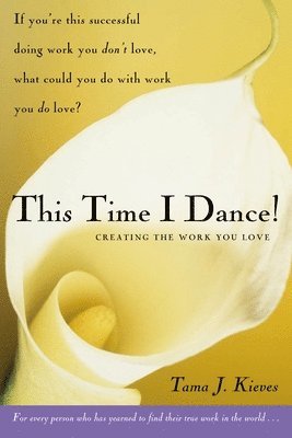 bokomslag This Time I Dance!: Creating the Work You Love