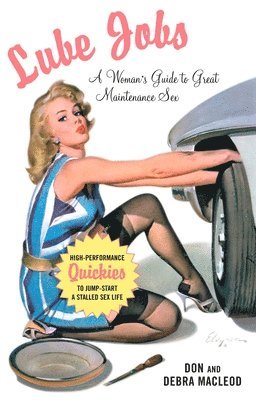Debra MacLeod, Don MacLeod - Lube Jobs: A Woman's Guide to Great Maintenance Sex, Häftad