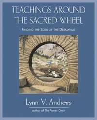 bokomslag Teachings Around the Sacred Wheel: Finding the Soul of the Dreamtime