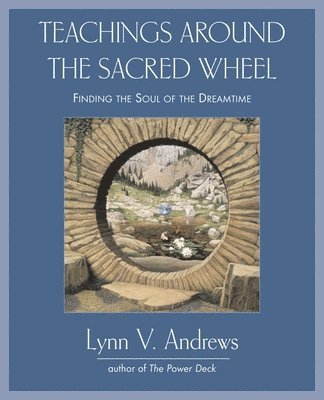 Teachings Around the Sacred Wheel: Finding the Soul of the Dreamtime 1