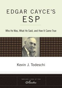 bokomslag Edgar Cayce's ESP: Who He Was, What He Said, and How it Came True