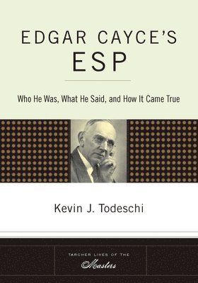 bokomslag Edgar Cayce's ESP: Who He Was, What He Said, and How it Came True