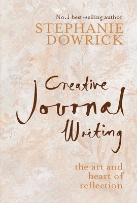 Stephanie Dowrick - Creative Journal Writing: The Art and Heart of Reflection, Häftad