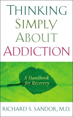 Richard Sandor - Thinking Simply About Addiction: A Handbook for Recovery, Häftad. Tillgänglighet: Lägg i varukorg